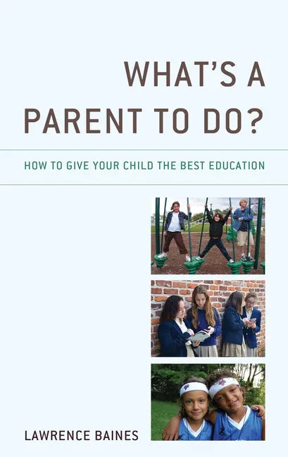 What's a Parent to Do?: How to Give Your Child the Best Education - Hardcover