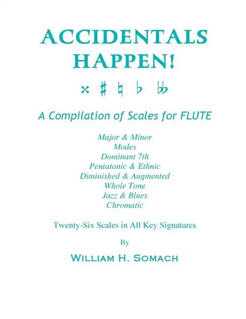 ACCIDENTALS HAPPEN! A Compilation of Scales for Flute Twenty-Six Scales in All Key Signatures: Major & Minor, Modes, Dominant 7th, Pentatonic & Ethnic - Paperback