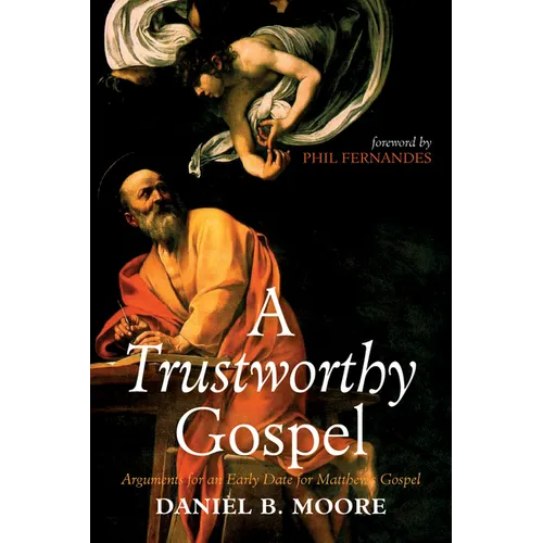 A Trustworthy Gospel: Arguments for an Early Date for Matthew's Gospel - Hardcover