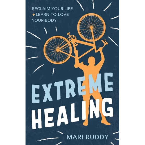 Extreme Healing: Reclaim Your Life and Learn to Love Your Body - Paperback