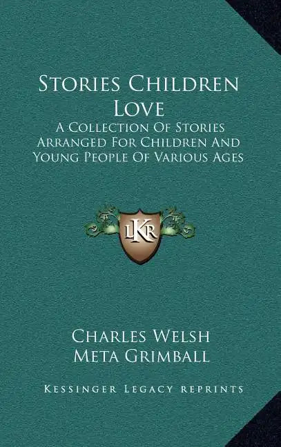 Stories Children Love: A Collection Of Stories Arranged For Children And Young People Of Various Ages - Hardcover