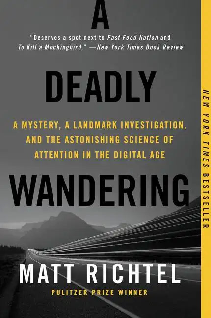 A Deadly Wandering: A Mystery, a Landmark Investigation, and the Astonishing Science of Attention in the Digital Age - Paperback