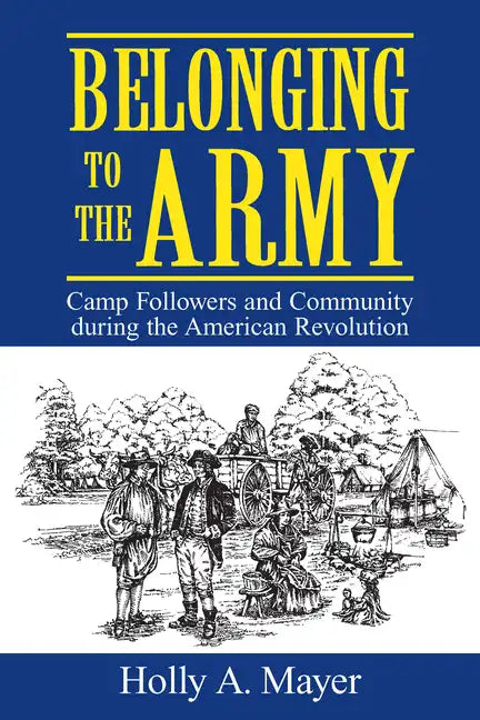 Belonging to the Army: Camp Follower and Community During the American Revolution - Paperback