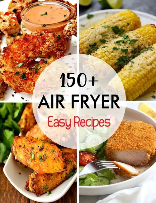 150+ Air Fryer Easy Recipes - Paperback