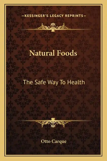 Natural Foods: The Safe Way to Health - Paperback