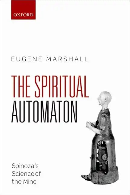 Spiritual Automaton: Spinoza's Science of the Mind - Hardcover