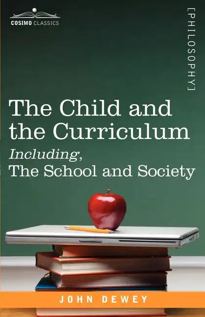 The Child and the Curriculum Including, the School and Society - Paperback