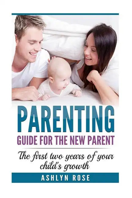 Parenting: A guide for new parent: The first two years of your child's growth - Paperback