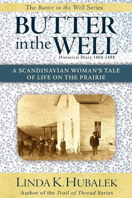 Butter in the Well: A Scandinavian Woman's Tale of Life on the Prairie - Paperback