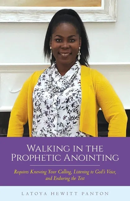 Walking in the Prophetic Anointing: Requires Knowing Your Calling, Listening to God's Voice, and Enduring the Test - Paperback