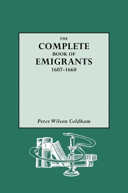 Complete Book of Emigrants, 1607-1660 - Paperback