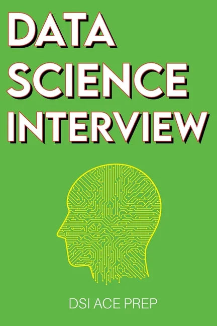 Data Science Interview: Prep for SQL, Panda, Python, R Language, Machine Learning, DBMS and RDBMS - And More - The Full Data Scientist Intervi - Paperback