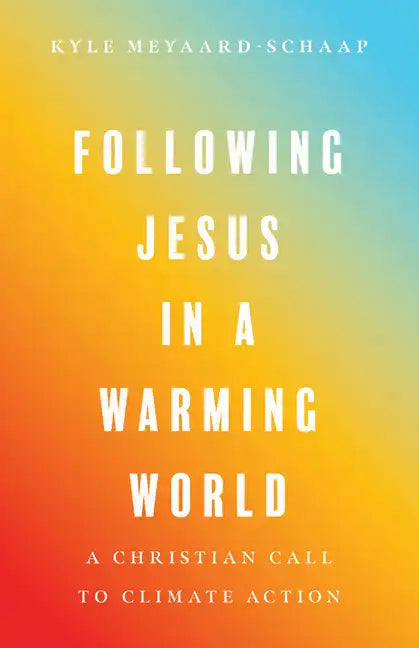 Following Jesus in a Warming World: A Christian Call to Climate Action - Paperback