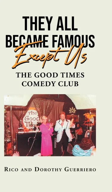 They All Became Famous Except Us: Good Times Comedy Club - Hardcover