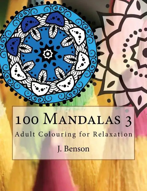 100 Mandalas 3: Adult Colouring for Relaxation - Paperback