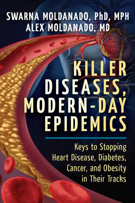 Killer Diseases, Modern-Day Epidemics: Keys to Stopping Heart Disease, Diabetes, Cancer, and Obesity in Their Tracks - Hardcover