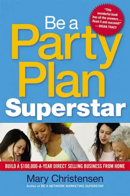Be a Party Plan Superstar: Build a $100,000-A-Year Direct Selling Business from Home - Paperback