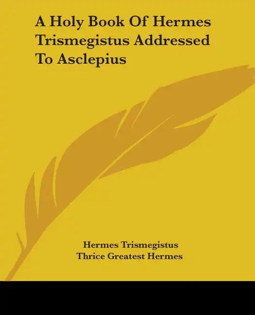 A Holy Book Of Hermes Trismegistus Addressed To Asclepius - Paperback