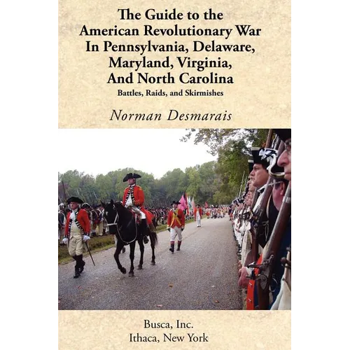 The Guide to the American Revolutionary War in Pennsylvania, Delaware, Maryland, Virginia, and North Carolina - Paperback