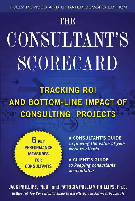 The Consultant's Scorecard, Second Edition: Tracking Roi and Bottom-Line Impact of Consulting Projects - Hardcover