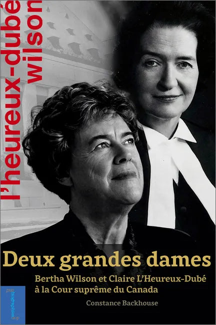 Deux Grandes Dames: Bertha Wilson Et Claire l'Heureux-Dubé À La Cour Suprême Du Canada - Paperback