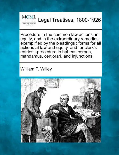 Procedure in the Common Law Actions, in Equity, and in the Extraordinary Remedies, Exemplified by the Pleadings: Forms for All Actions at Law and Equi - Paperback