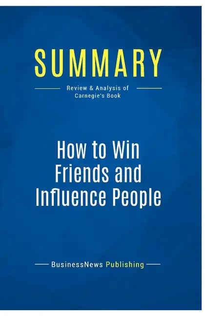 Summary: How to Win Friends and Influence People: Review and Analysis of Carnegie's Book - Paperback