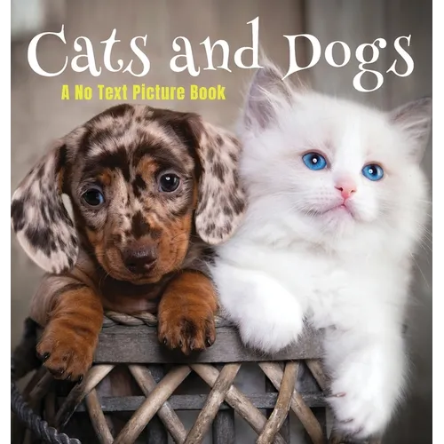 Cats and Dogs, A No Text Picture Book: A Calming Gift for Alzheimer Patients and Senior Citizens Living With Dementia - Hardcover