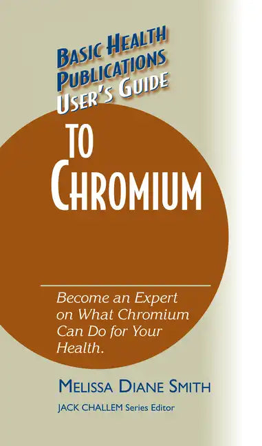 User's Guide to Chromium: Don't Be a Dummy, Become an Expert on What Chromium Can Do for Your Health - Hardcover