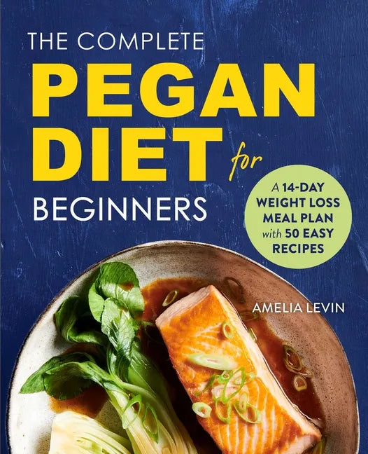 The Complete Pegan Diet for Beginners: A 14-Day Weight Loss Meal Plan with 50 Easy Recipes - Paperback