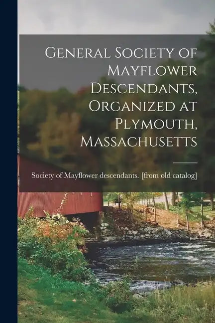 General Society of Mayflower Descendants, Organized at Plymouth, Massachusetts - Paperback