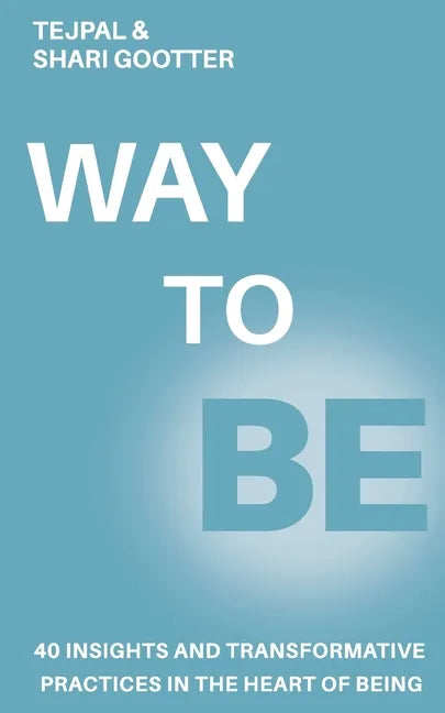 Way to Be: 40 Insights and Transformative Practices in the Heart of Being - Paperback