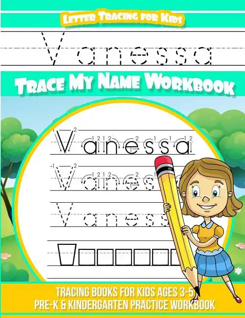 Vanessa Letter Tracing for Kids Trace my Name Workbook: Tracing Books for Kids ages 3 - 5 Pre-K & Kindergarten Practice Workbook - Paperback
