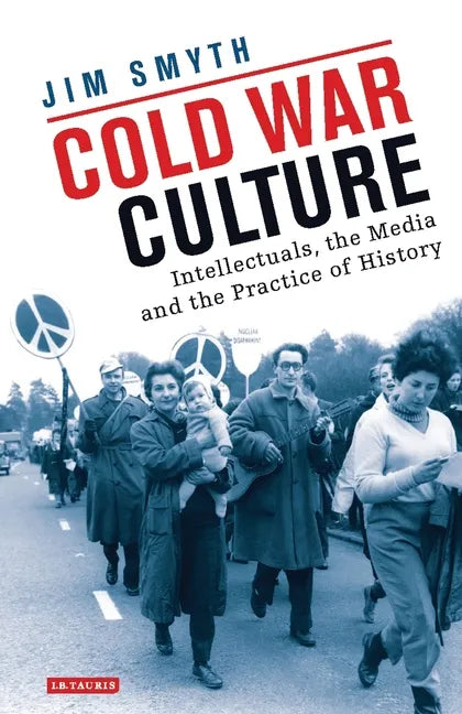 Cold War Culture: Intellectuals, the Media and the Practice of History - Paperback