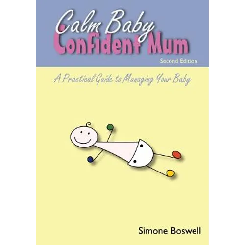 Calm Baby Confident Mum: A Practical Guide to Managing Your Baby - Paperback