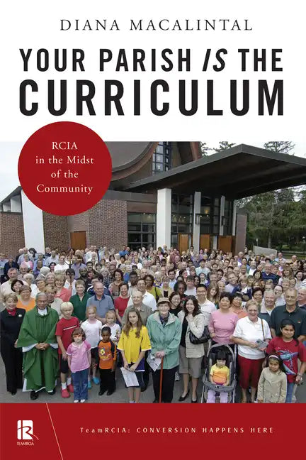 Your Parish Is the Curriculum: Rcia in the Midst of Community - Paperback