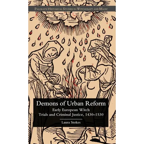 Demons of Urban Reform: Early European Witch Trials and Criminal Justice, 1430-1530 - Hardcover