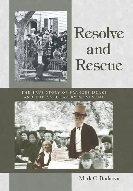Resolve and Rescue: The True Story of Frances Drake and the Antislavery Movement - Hardcover