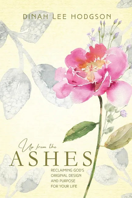 Up from the Ashes: Reclaiming God's Original Design and Purpose for Your Life - Paperback