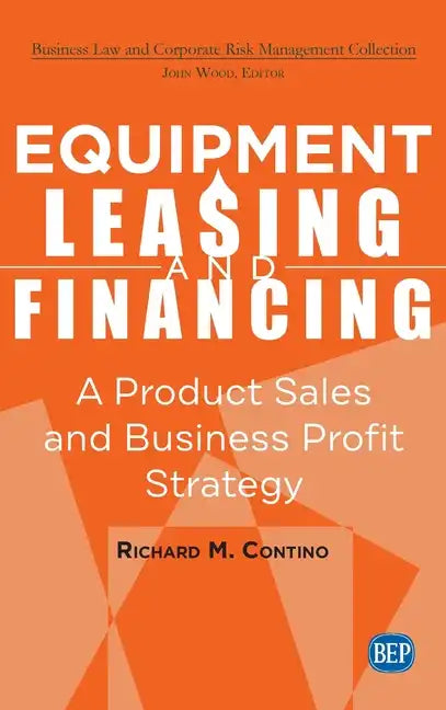 Equipment Leasing and Financing: A Product Sales and Business Profit Center Strategy - Hardcover