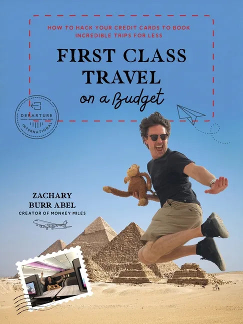 First Class Travel on a Budget: How to Hack Your Credit Cards to Book Incredible Trips for Less - Paperback