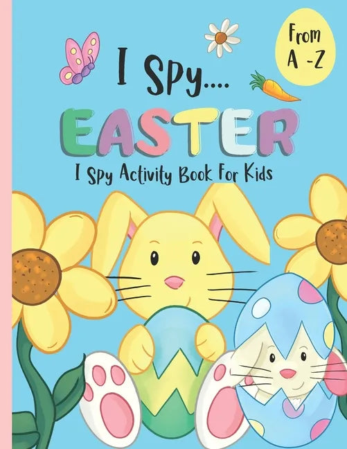 I Spy Activity Book For Kids A -Z - I Spy Easter: An Alphabet Coloring Book & Guessing Game For Children. - Paperback