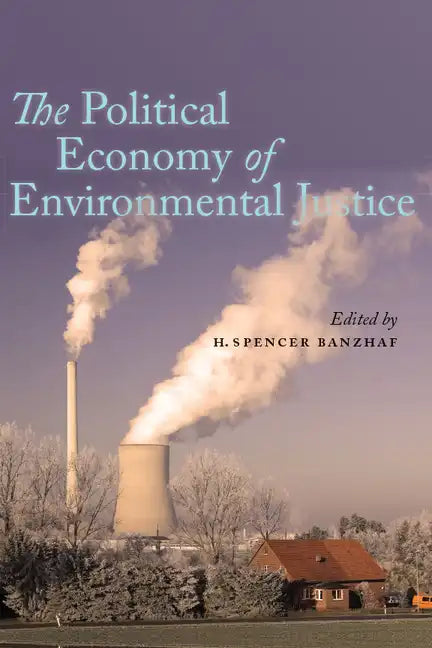 The Political Economy of Environmental Justice - Hardcover