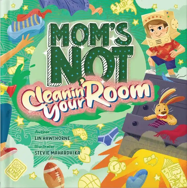 Mom's Not Cleanin' Your Room: Learning Independence and Confidence Through Tidying Up - Hardcover