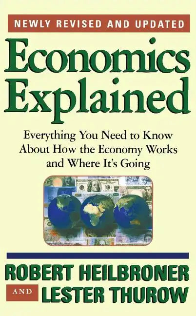 Economics Explained: Everything You Need to Know about How the Economy Works and Where It's Going - Paperback