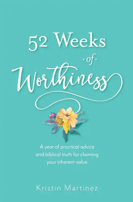 52 weeks of Worthiness: A year of practical advice and biblical truth for claiming your inherent value - Paperback
