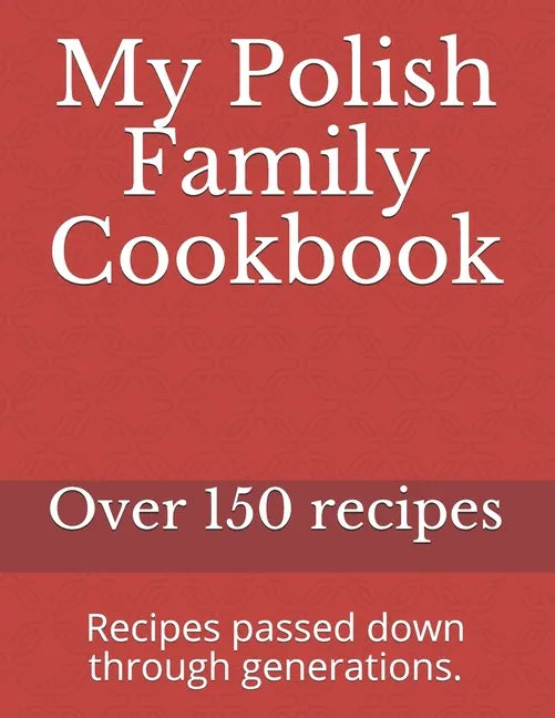 My Polish Family Cookbook: Recipes passed down through generations. - Paperback
