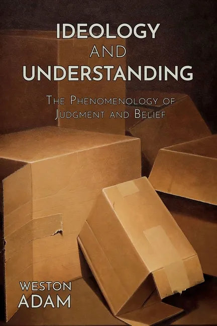 Ideology and Understanding: The Phenomenology of Judgment and Belief - Paperback