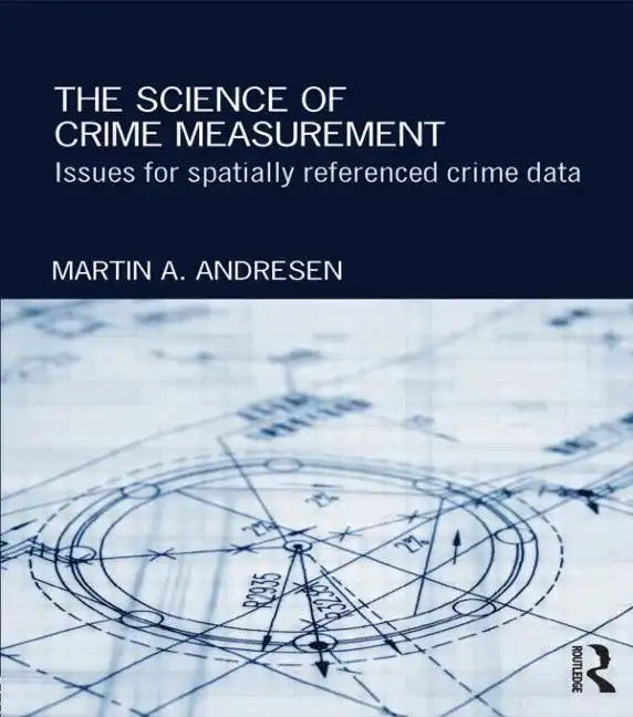 The Science of Crime Measurement: Issues for Spatially-Referenced Crime Data - Paperback