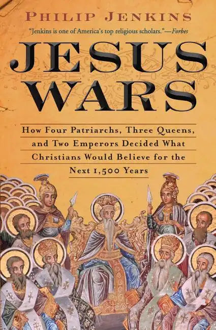 Jesus Wars: How Four Patriarchs, Three Queens, and Two Emperors Decided What Christians Would Believe for the Next 1,500 Years - Paperback
